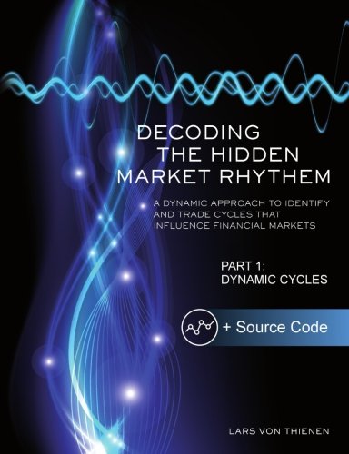 Book Cover Decoding The Hidden Market Rhythm - Part 1: Dynamic Cycles: A Dynamic Approach To Identify And Trade Cycles That Influence Financial Markets (WhenToTrade) (Volume 1)