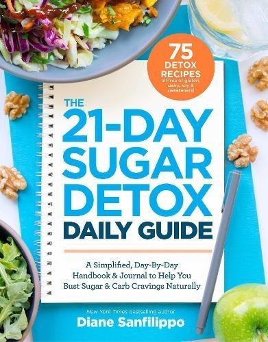 Book Cover The 21-Day Sugar Detox Daily Guide: A Simplified, Day-By Day Handbook & Journal to Help You Bust Sugar & Carb Cravings Naturally