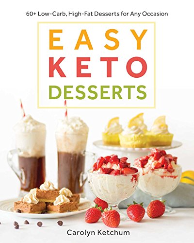 Book Cover Easy Keto Desserts: 60+ Low-Carb, High-Fat Desserts for Any Occasion