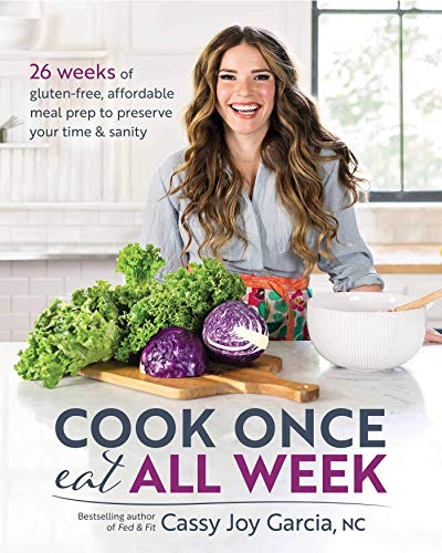 Book Cover Cook Once, Eat All Week: 26 Weeks of Gluten-Free, Affordable Meal Prep to Preserve Your Time & Sanity