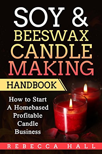 Book Cover Soy & Beeswax Candle Making Handbook: How to Start a Homebased Profitable Candle Making Business