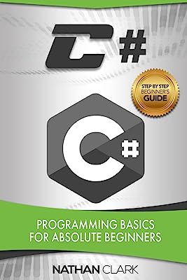 Book Cover C#: Programming Basics for Absolute Beginners (Step-by-Step C#)