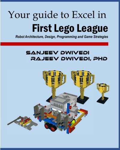 Book Cover Your guide to Excel in First Lego League: Robot Architecture, Design, Programming and Game Strategies