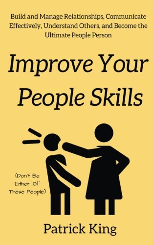 Book Cover Improve Your People Skils: Build and Manage Relationships, Communicate Effectively, Understand Others, and Become the Ultimate People Person