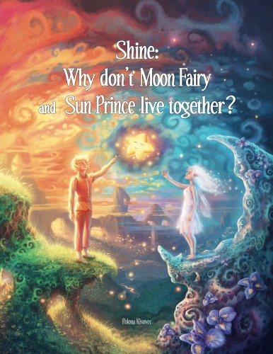Book Cover Shine: Why Don't Moon Fairy and Sun Prince Live Together?: A story of unconditional love for the children of separated or divorced parents