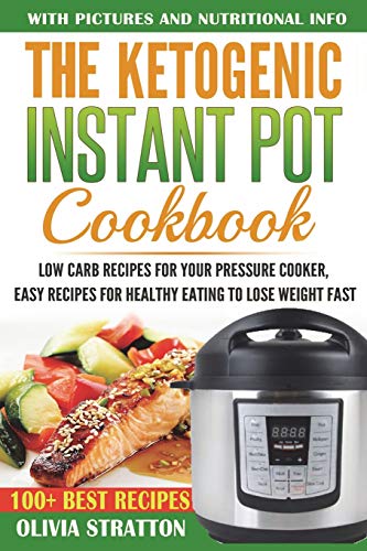 Book Cover Ketogenic Instant Pot Cookbook: Low Carb Recipes for Your Pressure Cooker, Easy Recipes for Healthy Eating to Lose Weight Fast