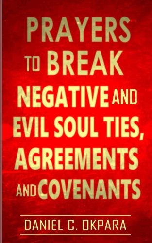 Book Cover Prayers to Break Negative and Evil Soul Ties, Agreements and Covenants