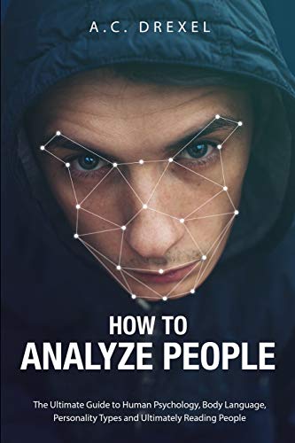 Book Cover How to Analyze People: The Ultimate Guide to Human Psychology, Body Language, Personality Types and Ultimately Reading People (Analyze People, Read People, Body Language, Human Behavior)