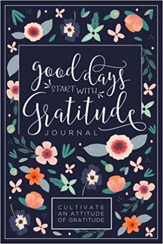 Book Cover Good Days Start With Gratitude: A 52 Week Guide To Cultivate An Attitude Of Gratitude: Gratitude Journal