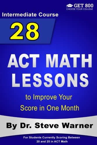 Book Cover 28 ACT Math Lessons to Improve Your Score in One Month - Intermediate Course: For Students Currently Scoring Between 20 and 25 in ACT Math
