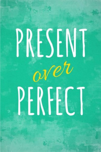 Book Cover Present Over Perfect: Motivational, Unique Notebook, Journal, Diary (110 Pages, Blank, 6 x 9) (Motivational Notebooks)