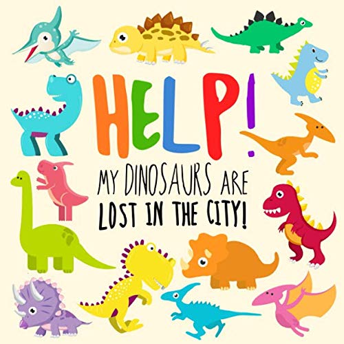 Book Cover Help! My Dinosaurs are Lost in the City!: A Fun Where's Wally Style Book for 2-4 Year Olds