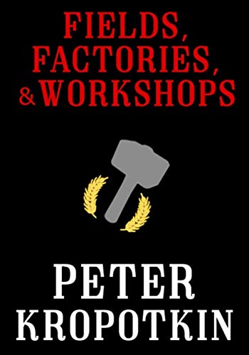 Book Cover Fields, Factories, and Workshops (The Kropotkin Collection)
