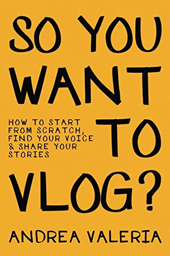 Book Cover So You Want to Vlog?: How to start from scratch, find your voice & share your stories