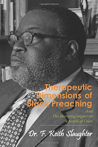 Book Cover Therapeutic Dimensions of Black Preaching: The liberating impact on a people of Color