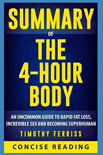 Book Cover Summary of The 4 Hour Body: An Uncommon Guide to Rapid Fat-Loss, Incredible Sex, and Becoming Superhuman By Timothy Ferriss
