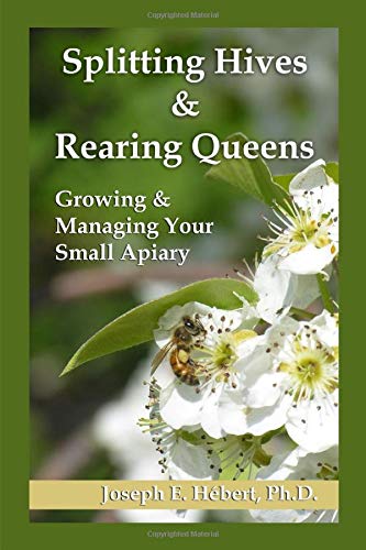 Splitting Hives & Rearing Queens: Growing & Managing Your Small Apiary