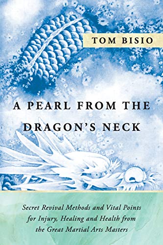 Book Cover A Pearl from the Dragon's Neck: Secret Revival Methods & Vital Points for Injury, Healing And Health from the Great Martial Arts Masters