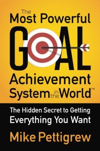 Book Cover The Most Powerful Goal Achievement System in the World: The Hidden Secret to Getting Everything You Want
