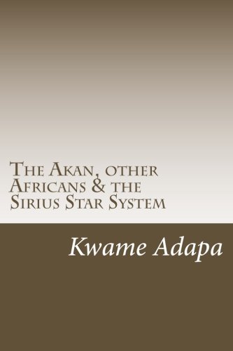 Book Cover The Akan, other Africans & the Sirius Star System (The Akan Book Series) (Volume 1)