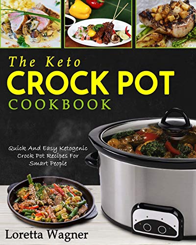 Book Cover The Keto Crock Pot Cookbook: Quick And Easy Ketogenic Crock Pot Recipes For Smart People