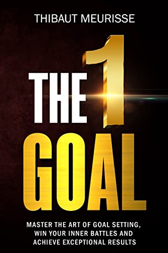 Book Cover The One Goal: Master the Art of Goal Setting, Win Your Inner Battles, And Achieve Exceptional Results (Free Workbook Included)