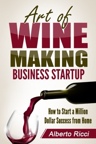 Book Cover Art of Wine Making Business Startup: How to Start a Million Dollar Success from Home