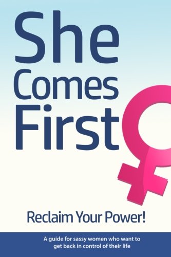 Book Cover She Comes First - Reclaim Your Power! - A guide for sassy women who want to get back in control of their life: An empowering book about standing your ... marriage, in your career and anywhere else.