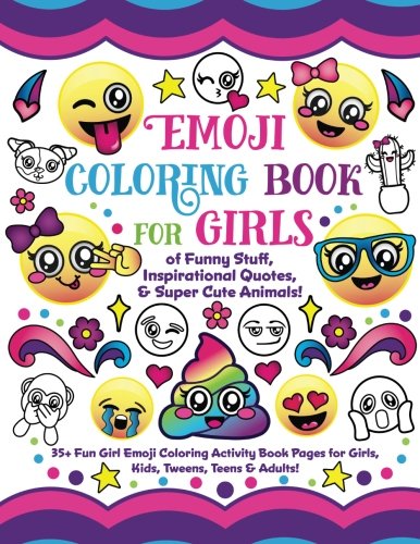 Book Cover Emoji Coloring Book for Girls: of Funny Stuff, Inspirational Quotes & Super Cute Animals, 35+ Fun Girl Emoji Coloring Activity Book Pages for Girls, Kids, Tweens, Teens & Adults!