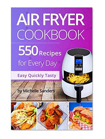 Book Cover Air Fryer Cookbook: 550 Recipes For Every Day. Healthy and Delicious Meals. Simple and Clear Instructions.