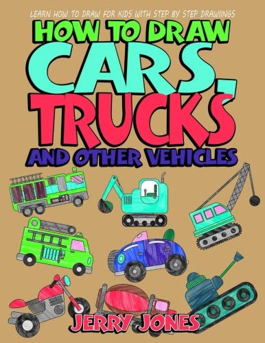Book Cover How to Draw Cars, Trucks and Other Vehicles: Learn How to Draw for Kids with Step by Step Drawing: Volume 3 (How to Draw Book for Kids)