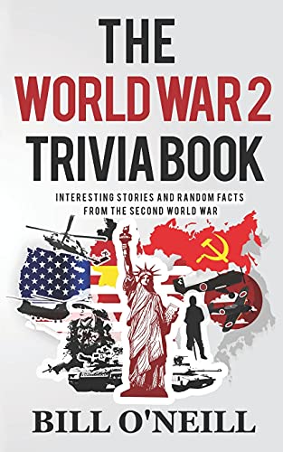 Book Cover The World War 2 Trivia Book: Interesting Stories and Random Facts from the Second World War (Trivia War Books) (Volume 1)