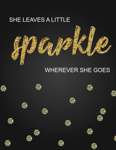 Book Cover She leaves a little sparkle wherever she goes,Inspirational quote journal, 8.5x11 in,110 pages mixed of 90P Line ruled 20P Dotted grid,: Women quote ... for girl / women / office /student / teacher