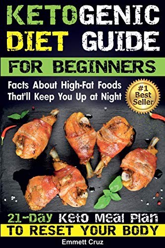 Book Cover Ketogenic Diet Guide for Beginners: Facts About High-Fat Foods That'll Keep You Up at Night. 21-Day Keto Meal Plan To Reset Your Body