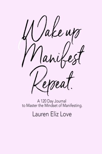 Book Cover Wake up Manifest Repeat: A 120 Day Journal to Master the Mindset of Manifesting