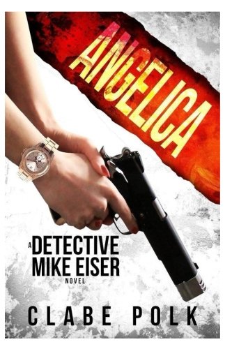 Book Cover Angelica: A Detective Mike Eiser Novel (The Detective Mike Eiser Series) (Volume 4)