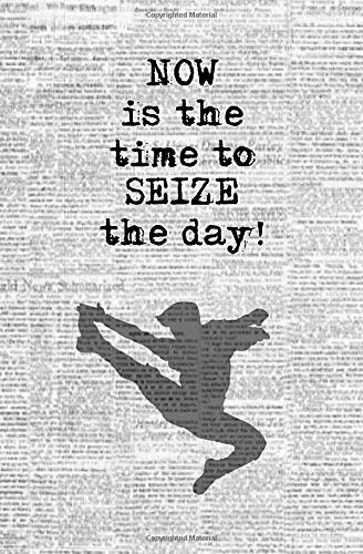 Book Cover Now is the Time to Seize the Day!: Blank Journal & Musical Theater Quote