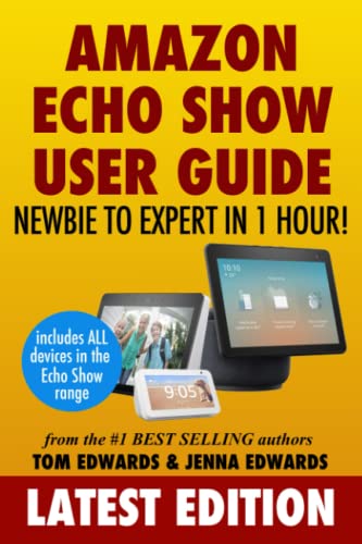 Book Cover Amazon Echo Show: Newbie to Expert in 1 Hour (Echo & Alexa)