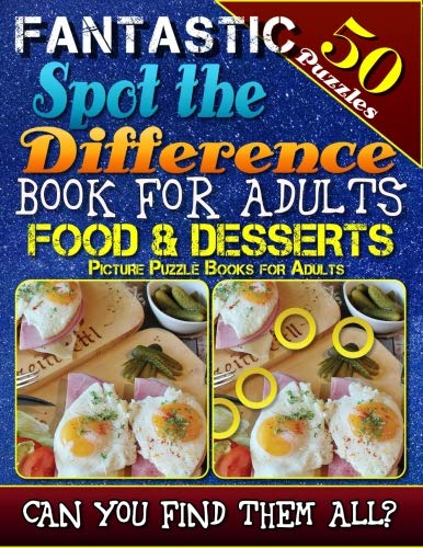 Book Cover Fantastic Spot the Difference Book for Adults: Food & Desserts. Picture Puzzle Books for Adults: Do You Possess the Power of Observation? Can You Really Find All the Differences on Your Own?