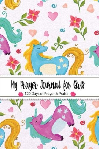 Book Cover My Prayer Journal for Girls 120 Days of Prayer & Praise: (Unicorn Colorful Kid Design) Prayer Journal Organizer | Prayer Journal Devotional | Prayer ... Volume 4 (Prayer Journal illustrated Faith)