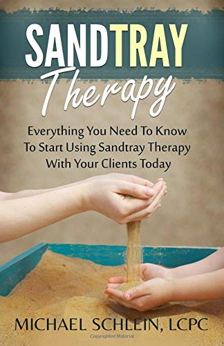 Book Cover Sandtray Therapy: Everything You Need To Know To Start Using Sandtray Therapy With Your Clients Today