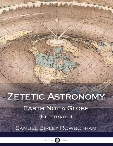 Book Cover Zetetic Astronomy: Earth Not a Globe (Illustrated)
