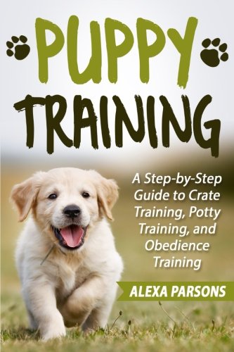 Book Cover Puppy Training: A Step-by-Step Guide to Crate Training, Potty Training, and Obedience Training