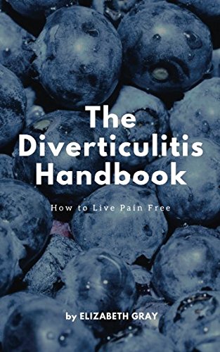 Book Cover The Diverticulitis Handbook: How to Live Pain Free: Foods to Eat & Avoid, 3 Phase Diet Guide, 21 Recipe Cookbook, Index of Causes & Symptoms