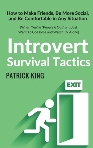 Book Cover Introvert Survival Tactics: How to Make Friends, Be More Social, and Be Comfortable In Any Situation (When You’re People’d Out and Just Want to Go Home And Watch TV Alone)