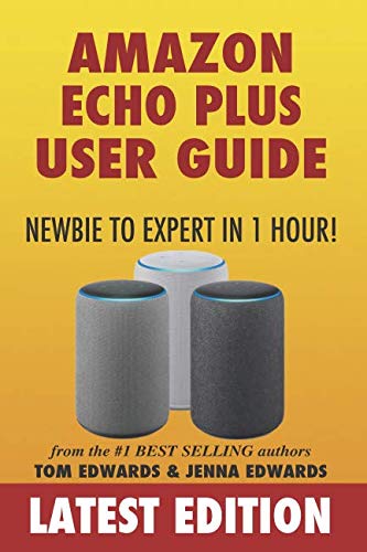 Book Cover Amazon Echo Plus User Guide Newbie to Expert in 1 Hour! (Echo & Alexa)