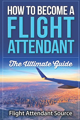 Book Cover How To Become A Flight Attendant: The Ultimate Guide