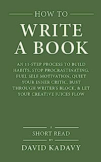 Book Cover How to Write a Book: An 11-Step Process to Build Habits, Stop Procrastinating, Fuel Self-Motivation, Quiet Your Inner Critic, Bust Through Writer's Block, & Let Your Creative Juices Flow (Short Read)