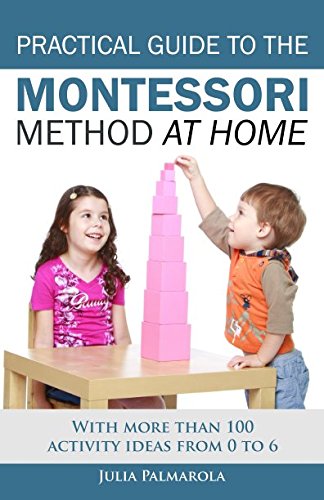 Book Cover Practical Guide to the Montessori Method at Home: With more than 100 activity ideas from 0 to 6