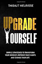 Book Cover Upgrade Yourself: Simple Strategies to Transform Your Mindset, Improve Your Habits and Change Your Life